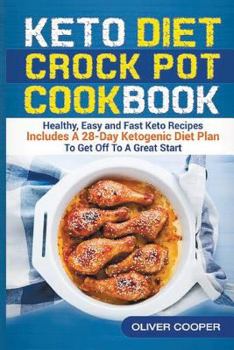 Paperback Keto Crock Pot Cookbook: Healthy, Easy and Fast Keto Recipes Includes A 28-Day Ketogenic Diet Plan To Get Off To A Great Start Book