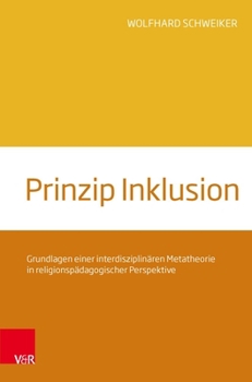 Prinzip Inklusion: Grundlagen Einer Interdisziplinaren Metatheorie in Religionspadagogischer Perspektive (German Edition)