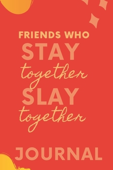 Paperback Friends who stay together slay together Journal: A friendship journal to write in. Book