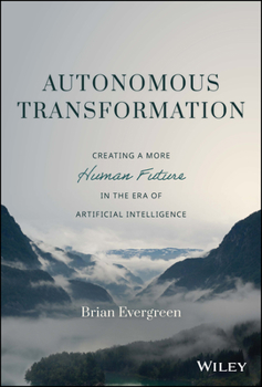 Hardcover Autonomous Transformation: Creating a More Human Future in the Era of Artificial Intelligence Book