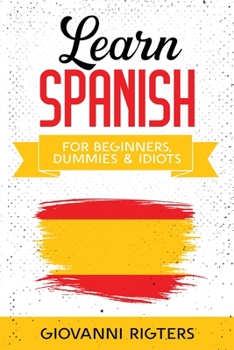 Paperback Learn Spanish for Beginners, Dummies & Idiots Book