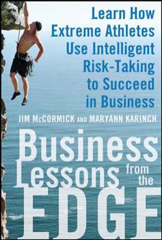 Hardcover Business Lessons from the Edge: Learn How Extreme Athletes Use Intelligent Risk Taking to Succeed in Business Book
