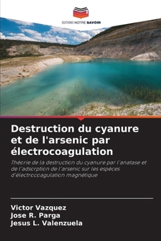 Destruction du cyanure et de l'arsenic par électrocoagulation (French Edition)