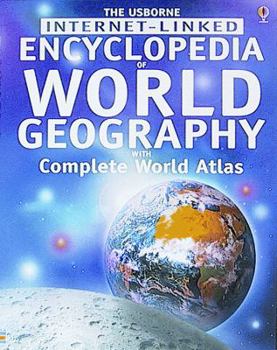 The Usborne Internet-Linked Encyclopedia Of World Geography with Complete World Atlas (Geography) - Book  of the Usborne Encyclopedias