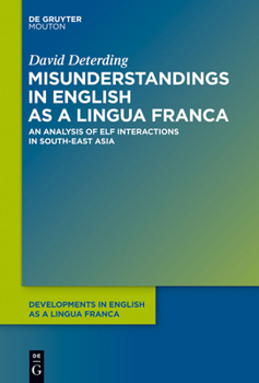 Hardcover Misunderstandings in English as a Lingua Franca: An Analysis of Elf Interactions in South-East Asia Book