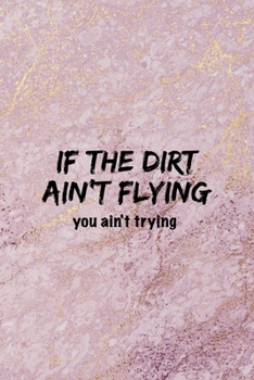 If The Dirt Ain't Flying You Ain't Trying: All Purpose 6x9 Blank Lined Notebook Journal Way Better Than A Card Trendy Unique Gift Pink Marble Equestrian