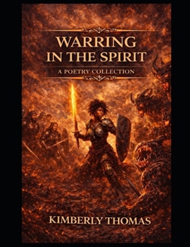 Paperback Warring in the Spirit: Poems, Prayers, and Declarations for Standing Firm in Christ Book