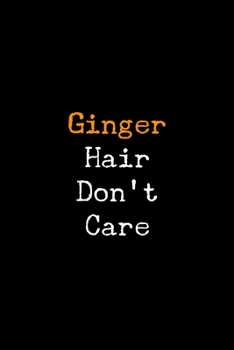 Paperback Ginger Hair Don't Care: 6x9 120 Page Lined Composition Notebook Funny Redhead Gag Gift Book