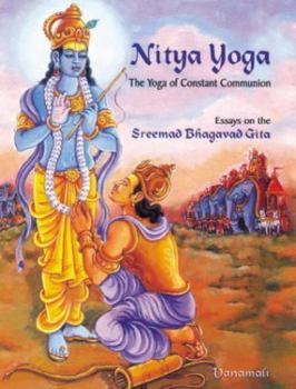 Hardcover Nitya Yoga: The Yoga of Constant Communion (Essays on the Sreemad Bhagavad Gita) Book