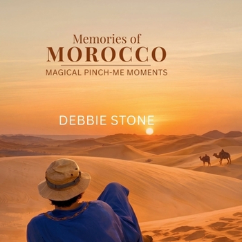 Memories of Morocco: Magical Pinch-Me Moments