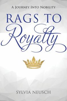 Paperback Rags To Royalty: A Journey Into Nobility Book