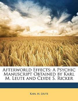 Paperback Afterworld Effects: A Psychic Manuscript Obtained by Karl M. Leute and Clyde S. Ricker Book