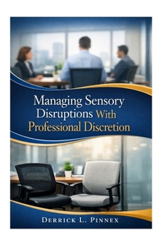 Paperback Managing Sensory Disruptions With Professional Discretion: A Practical Guide to Tactfully Handling Flatulence in the Workplace Book