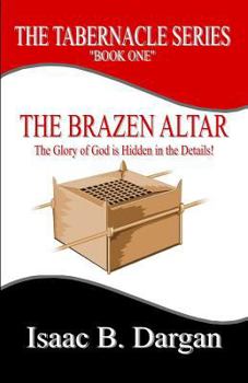 Paperback The Brazen Altar: The Glory of God is hidden in the details! Book