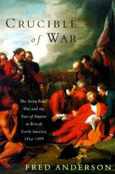 Hardcover The Crucible of War: The Seven Years' War and the Fate of Empire in British North America, 1754-1766 Book