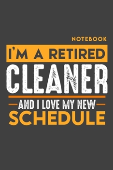 Paperback Notebook CLEANER: I'm a retired CLEANER and I love my new Schedule - 120 dotgrid Pages - 6" x 9" - Retirement Journal Book