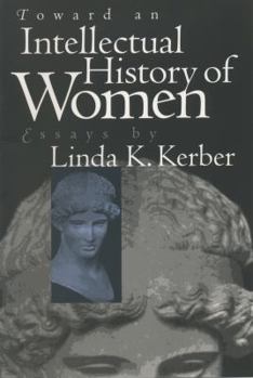 Paperback Toward an Intellectual History of Women: Essays By Linda K. Kerber Book