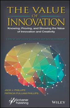 Hardcover The Value of Innovation: Knowing, Proving, and Showing the Value of Innovation and Creativity Book