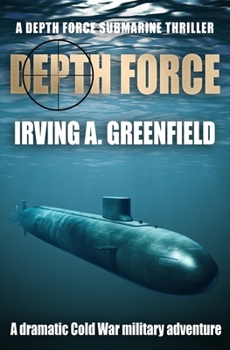 Depth Force: A dramatic Cold War military adventure (Depth Force Submarine Thrillers) - Book #1 of the DEPTH FORCE