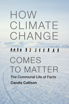 Paperback How Climate Change Comes to Matter: The Communal Life of Facts Book