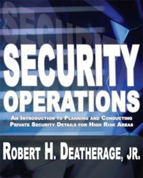 Paperback Security Operations: An Introduction to Planning and Conducting Private Security Details for High Risk Areas Book