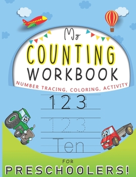 Paperback My Counting Workbook: NUMBER TRACING COLORING ACTIVITY FOR PRESCHOOLERS!: Math Activity Book-Trace Numbers Practice & Coloring Workbook for Book