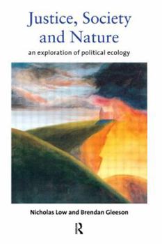 Hardcover Justice, Society and Nature: An Exploration of Political Ecology Book