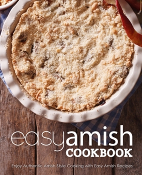 Paperback Easy Amish Cookbook: Enjoy Authentic Amish Style Cooking with Easy Amish Recipes Book