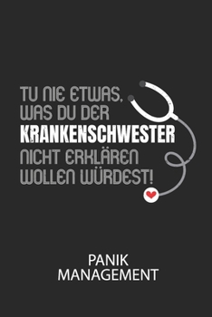 Tu nie etwas, was du der Krankenschwester nicht erklären wollen würdest! - Panik Management: Arbeitsbuch, um seine Angst oder Panik zu verstehen und in den Griff zu bekommen. (German Edition)