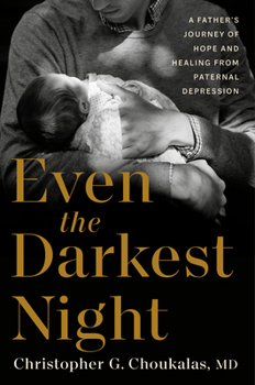 Even the Darkest Night: A Father's Journey Through Paternal Depression and Failure to Bond