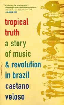 Paperback Tropical Truth: A Story of Music and Revolution in Brazil Book