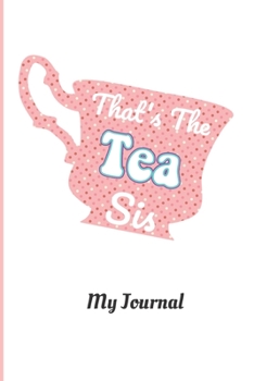 That's The Tea Sis My Journal: Blank Lined NoteBook, Unique Gift for Trendy Teens or Tweens