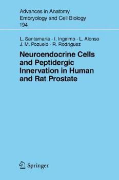 Neuroendocrine Cells and Peptidergic Innervation in Human and Rat Prostrate (Advances in Anatomy, Embryology and Cell Biology)