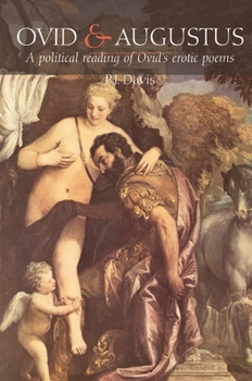 Ovid and Augustus: A Political Reading of Ovid's Erotic Poems