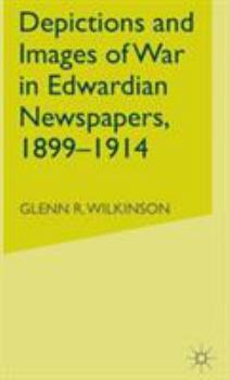 Hardcover Depictions and Images of War in Edwardian Newspapers, 1899-1914 Book