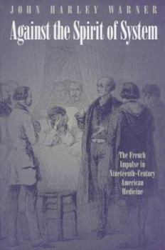 Hardcover Against the Spirit of System: The French Impulse in Nineteenth-Century American Medicine Book