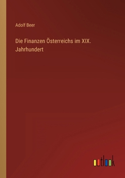 Die Finanzen Österreichs im XIX. Jahrhundert