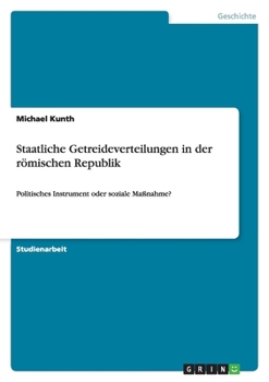 Paperback Staatliche Getreideverteilungen in der römischen Republik: Politisches Instrument oder soziale Maßnahme? [German] Book