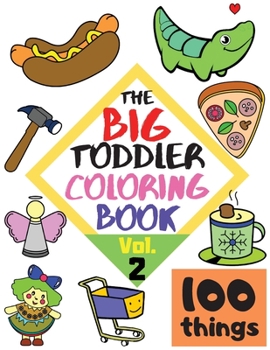 Paperback The BIG Toddler Coloring Book - 100 things - Vol.2 - 100 Coloring Pages! Easy, LARGE, GIANT Simple Pictures. Early Learning. Coloring Books for Toddle Book