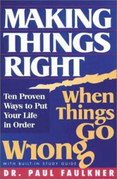 Paperback Making Things Right: When Things Go Wrong : Ten Proven Ways to Put Your Life in Order Book