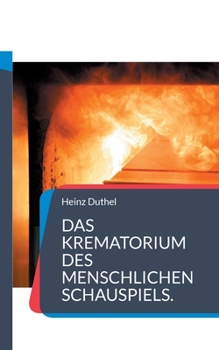 Das Krematorium des Menschlichen Schauspiels.: Die Fabrikation eines Kindes ist nicht sehr teuer, aber erhöht mal ein bisschen die Umsatzsteuer