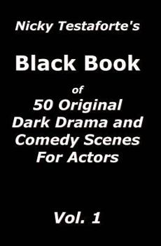 Nicky Testaforte's Black Book: 50 Original Dark Drama and Comedy Scenes for Actors