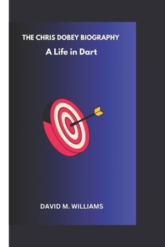 Paperback The Chris Dobey Biography: A Life in Dart Book