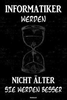 Informatiker werden nicht älter sie werden besser Notizbuch: Informatiker Journal DIN A5 liniert 120 Seiten Geschenk (German Edition)