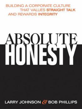 Hardcover Absolute Honesty: Building a Corporate Culture That Values Straight Talk and Rewards Integrity Book