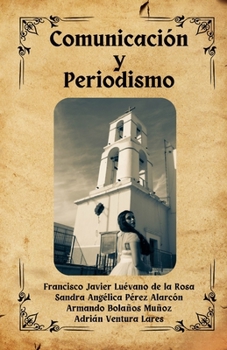 Comunicación y Periodismo : Una Aproximación a Los Escenarios Juarenses para la Redacción de Crónicas y Semblanzas Histórico-Fronterizas