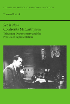 See It Now Confronts McCarthyism: Television Documentary and the Politics of Representation (Studies Rhetoric & Communicati)