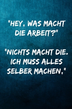 Paperback "Hey, was macht die Arbeit?" "Nichts macht die. Ich muss alles selber machen,": Terminplaner 2020 mit lustigem Spruch - Geschenk f?r B?ro, Arbeitskoll [German] Book