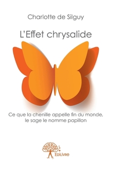 Paperback L'Effet chrysalide: Ce que la chenille appelle fin du monde, le sage le nomme papillon [French] Book