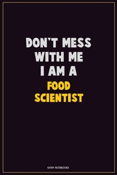 Paperback Don't Mess With Me, I Am A Food Scientist: Career Motivational Quotes 6x9 120 Pages Blank Lined Notebook Journal Book
